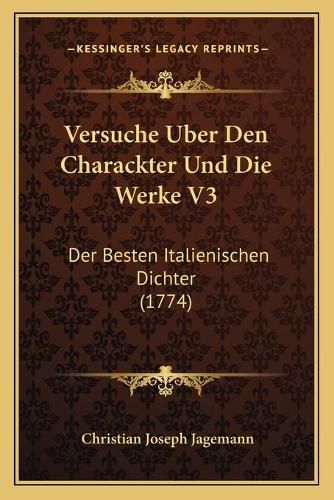 Cover image for Versuche Uber Den Charackter Und Die Werke V3: Der Besten Italienischen Dichter (1774)
