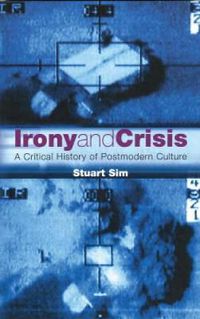 Cover image for Irony and Crisis: A Critical History of Postmodern Culture