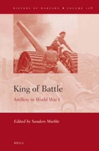 Cover image for King of Battle: Artillery in World War I