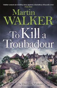 Cover image for To Kill a Troubadour: Bruno's latest and best adventure (The Dordogne Mysteries 15)