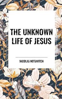 Cover image for The Unknown Life of Jesus