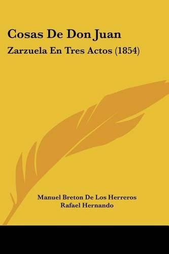 Cover image for Cosas de Don Juan: Zarzuela En Tres Actos (1854)