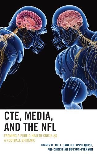 Cover image for CTE, Media, and the NFL: Framing a Public Health Crisis as a Football Epidemic