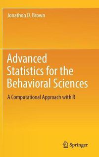 Cover image for Advanced Statistics for the Behavioral Sciences: A Computational Approach with R