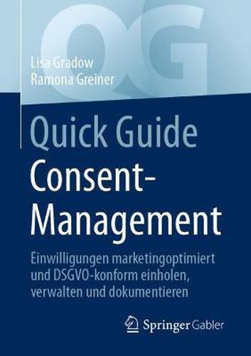 Cover image for Quick Guide Consent-Management: Einwilligungen marketingoptimiert und DSGVO-konform einholen, verwalten und dokumentieren