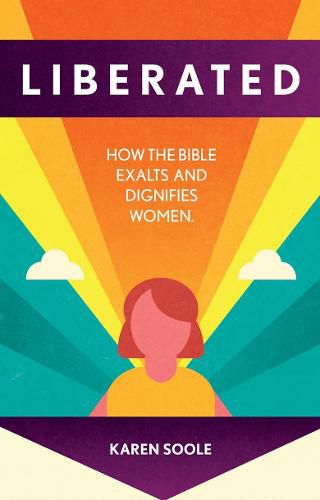 Cover image for Liberated: How the Bible Exalts and Dignifies Women