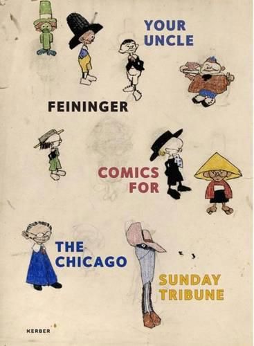 Lyonel Feininger: Your Uncle Feininger: Comics for the Chicago Sunday Tribune