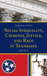 Cover image for Social Inequality, Criminal Justice, and Race in Tennessee: 1960-2014