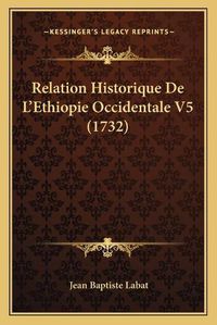 Cover image for Relation Historique de L'Ethiopie Occidentale V5 (1732) Relation Historique de L'Ethiopie Occidentale V5 (1732)