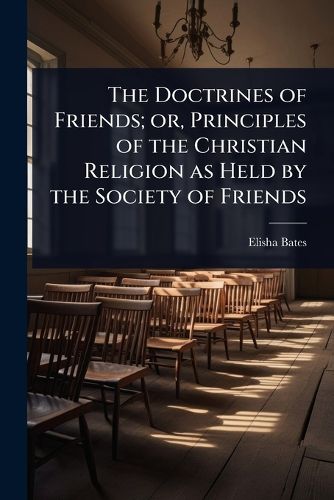 Cover image for The Doctrines of Friends; or, Principles of the Christian Religion as Held by the Society of Friends