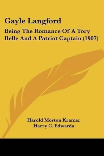 Gayle Langford: Being the Romance of a Tory Belle and a Patriot Captain (1907)