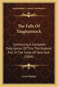 Cover image for The Falls of Taughannock: Containing a Complete Description of This the Highest Fall in the State of New York (1866)