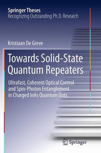 Cover image for Towards Solid-State Quantum Repeaters: Ultrafast, Coherent Optical Control and Spin-Photon Entanglement in Charged InAs Quantum Dots