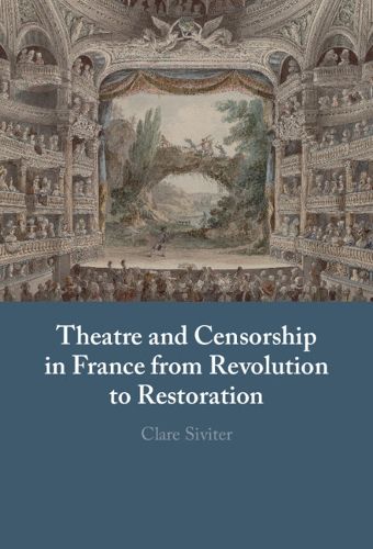 Cover image for Theatre and Censorship in France from Revolution to Restoration