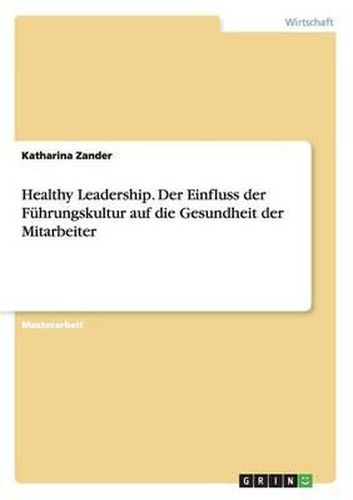 Cover image for Healthy Leadership. Der Einfluss Der Fuhrungskultur Auf Die Gesundheit Der Mitarbeiter