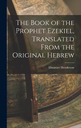 The Book of the Prophet Ezekiel, Translated From the Original Hebrew