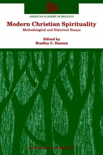 Modern Christian Spirituality: Methodological and Historical Essays