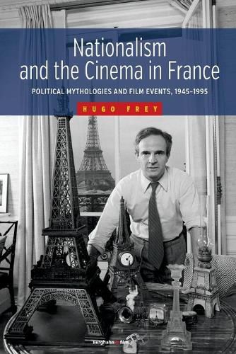 Cover image for Nationalism and the Cinema in France: Political Mythologies and Film Events, 1945-1995