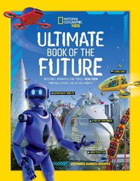 Cover image for Ultimate Book of the Future: Incredible, Ingenious, and Totally Real Tech That Will Change Life as You Know It