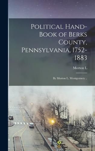 Political Hand-book of Berks County, Pennsylvania, 1752-1883