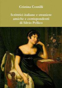 Cover image for Scrittrici Italiane E Straniere Amiche E Corrispondenti Di Silvio Pellico