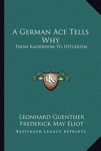 Cover image for A German Ace Tells Why: From Kaiserdom to Hitlerism