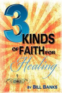 Cover image for Three Kinds of Faith for Healing