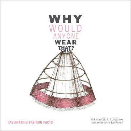 Cover image for Why Would Anyone Wear That?: Fascinating Fashion Facts