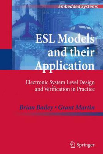 ESL Models and their Application: Electronic System Level Design and Verification in Practice