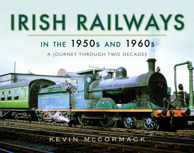 Cover image for Irish Railways in the 1950s and 1960s: A Journey Through Two Decades