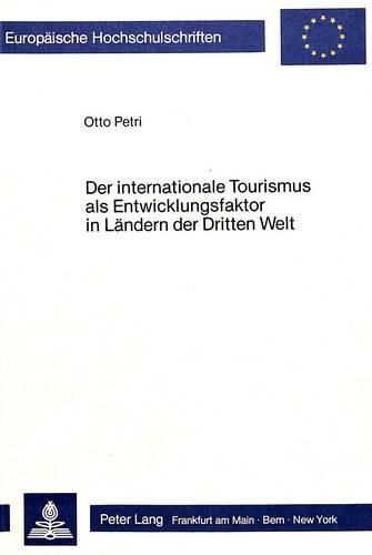 Cover image for Der Internationale Tourismus ALS Entwicklungsfaktor in Laendern Der Dritten Welt: Eine Wirtschafts- Und Sozialgeographische Untersuchung Am Beispiel Peru