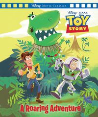 Cover image for Toy Story: A Roaring Adventure (Disney Pixar: Movie Classics)