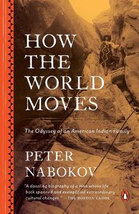Cover image for How the World Moves: The Odyssey of an American Indian Family