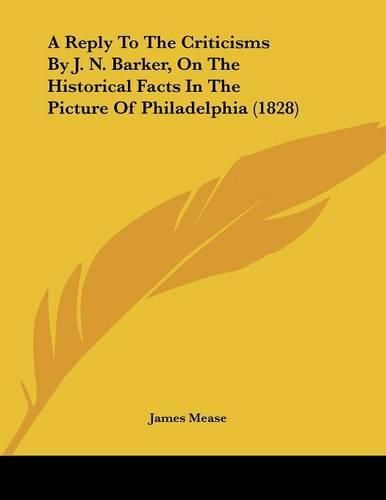 A Reply to the Criticisms by J. N. Barker, on the Historical Facts in the Picture of Philadelphia (1828)