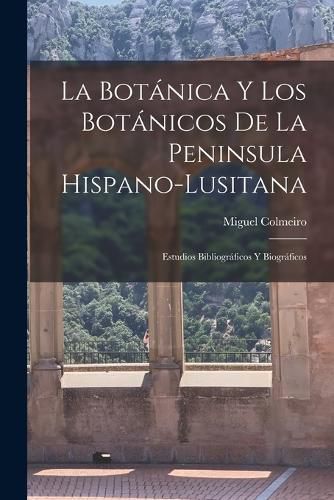 Cover image for La Botanica y los Botanicos de la Peninsula Hispano-Lusitana