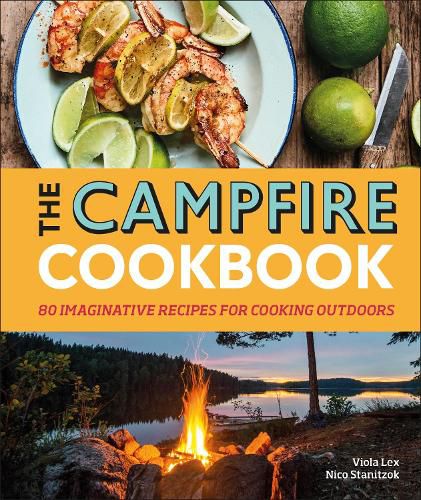 Cover image for The Campfire Cookbook: 80 Imaginative Recipes for Cooking Outdoors