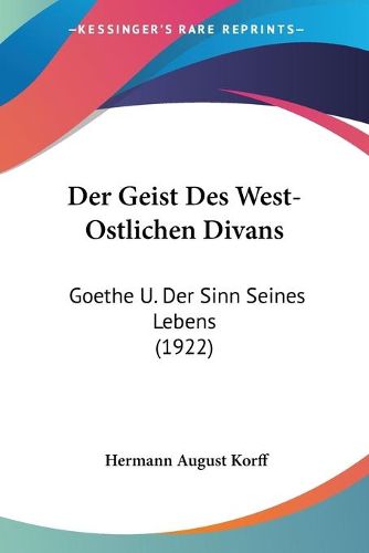 Cover image for Der Geist Des West-Ostlichen Divans: Goethe U. Der Sinn Seines Lebens (1922)