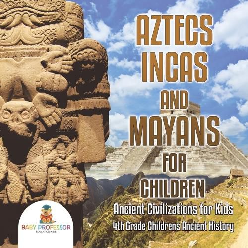 Cover image for Aztecs, Incas, and Mayans for Children Ancient Civilizations for Kids 4th Grade Children's Ancient History