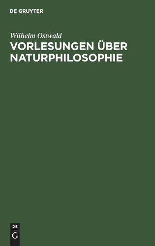 Vorlesungen UEber Naturphilosophie: Gehalten Im Sommer 1901 an Der Universitat Leipzig