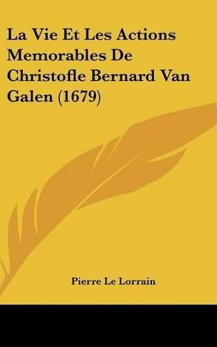 Cover image for La Vie Et Les Actions Memorables de Christofle Bernard Van Galen (1679)