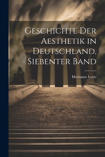 Cover image for Geschichte Der Aesthetik in Deutschland, Siebenter Band