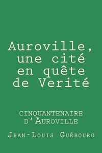 Cover image for Auroville, Une Cite En Quete de Verite: Cinquantenaire d'Auroville