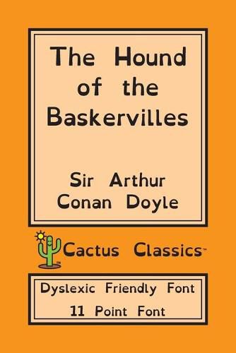 Cover image for The Hound of the Baskervilles (Cactus Classics Dyslexic Friendly Font): 11 Point Font; Dyslexia Edition; OpenDyslexic