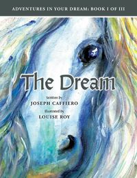 Cover image for The Dream: Adventures in Your Dream: Book I of I I I: Adventures in Your Dream: Book I of I I I