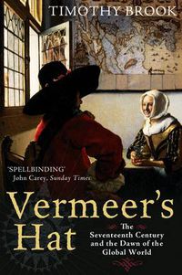 Cover image for Vermeer's Hat: The seventeenth century and the dawn of the global world