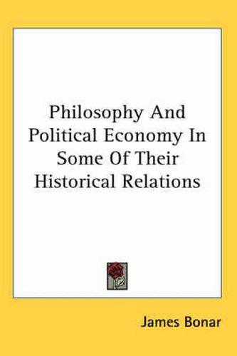 Cover image for Philosophy and Political Economy in Some of Their Historical Relations
