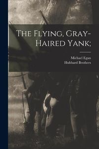 Cover image for The Flying, Gray-haired Yank;