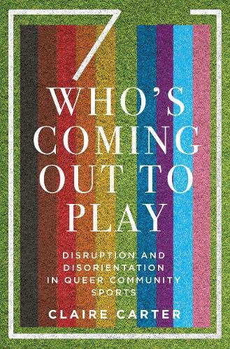 Cover image for Who's Coming Out to Play: Disruption and Disorientation in Queer Community Sports