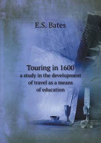 Cover image for Touring in 1600 a study in the development of travel as a means of education