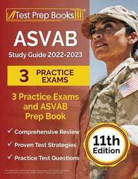 Cover image for ASVAB Study Guide 2022-2023: 3 Practice Exams and ASVAB Prep Book [11th Edition]